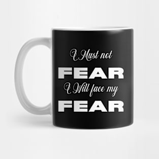 I Must Not Fear, I Will face my Fear Mug